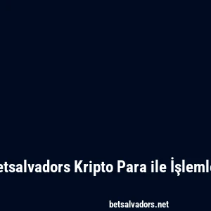 Betsalvadors Kripto Para ile İşlemler