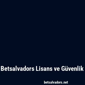 Betsalvadors Lisans ve Güvenlik