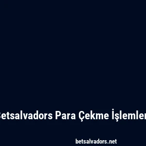 Betsalvadors Para Çekme İşlemleri